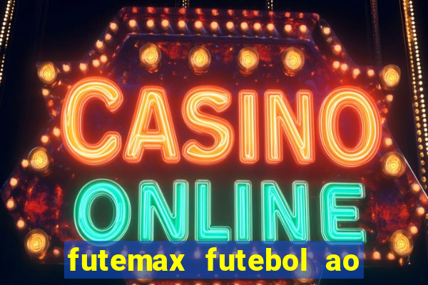 futemax futebol ao vivo atualizado